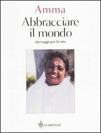 Abbracciare il mondo. Messaggi per la vita - Mata Amritanandamayi - Libro Bompiani 2005, AsSaggi | Libraccio.it