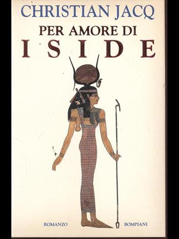 Per amore di Iside - Christian Jacq - Libro Bompiani 1997, Letteraria | Libraccio.it