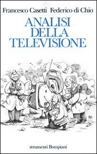 Analisi della televisione. Strumenti, metodi e pratiche di ricerca - Francesco Casetti, Federico Di Chio - Libro Bompiani 1998, Strumenti Bompiani | Libraccio.it