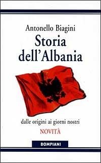 Storia dell'Albania. Dalle origini ai giorni nostri - Antonello Biagini - Libro Bompiani 1998, Storia paperback | Libraccio.it