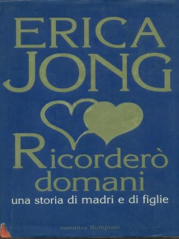 Ricorderò domani - Erica Jong - Libro Bompiani 1998, Letteraria | Libraccio.it