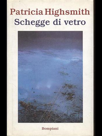 Schegge di vetro - Patricia Highsmith - Libro Bompiani 1998, Letteraria | Libraccio.it