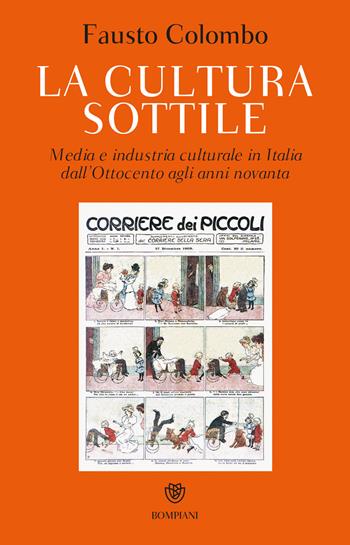 La cultura sottile. Media e industria culturale in Italia dall'Ottocento agli anni Novanta - Fausto Colombo - Libro Bompiani 1998, Studi Bompiani | Libraccio.it