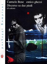 Discorso su due piedi (il calcio) - Carmelo Bene, Enrico Ghezzi - Libro Bompiani 1998, PasSaggi | Libraccio.it
