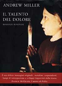 Il talento del dolore - Andrew Miller - Libro Bompiani 1998, Letteraria | Libraccio.it