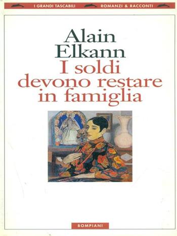 I soldi devono restare in famiglia - Alain Elkann - Libro Bompiani 1998, I grandi tascabili | Libraccio.it