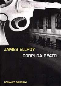 Corpi da reato - James Ellroy - Libro Bompiani 1999, Letteraria | Libraccio.it