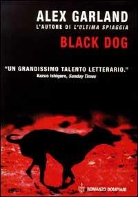 Black dog - Alex Garland - Libro Bompiani 1999, Letteraria | Libraccio.it