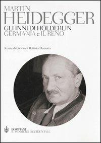 Gli inni di Hölderlin. «Germania» e «Il Reno». Testo tedesco a fronte. Ediz. integrale - Martin Heidegger - Libro Bompiani 2005, Il pensiero occidentale | Libraccio.it