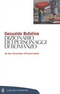 Dizionario dei personaggi di romanzo. Da don Chisciotte all'Innominabile - Gesualdo Bufalino - Libro Bompiani 2000, Tascabili. Saggi | Libraccio.it