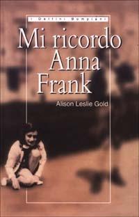 Mi ricordo Anna Frank. Riflessioni di un'amica d'infanzia - Alison Leslie Gold - Libro Bompiani 1999, I delfini | Libraccio.it