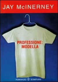 Professione: modella - Jay McInerney - Libro Bompiani 1999, Letteraria | Libraccio.it