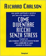 Come diventare ricchi senza stress - Richard Carlson - Libro Bompiani 1999, Le chiavi. Saggistica | Libraccio.it