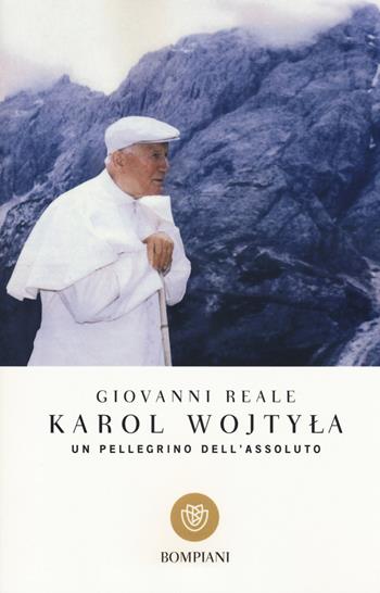 Karol Wojtyla. Un pellegrino dell'assoluto - Giovanni Reale - Libro Bompiani 2005, I grandi tascabili | Libraccio.it
