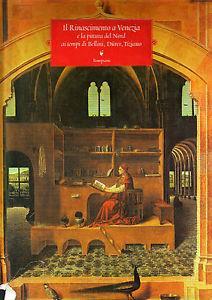 Il Rinascimento a Venezia e la pittura del nord ai tempi del Bellini, Durer, Tiziano  - Libro Bompiani 1999, Cataloghi d'arte Bompiani | Libraccio.it