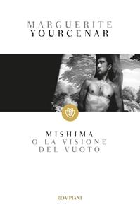 Mishima o la visione del vuoto - Marguerite Yourcenar - Libro Bompiani 2005, Tascabili narrativa | Libraccio.it