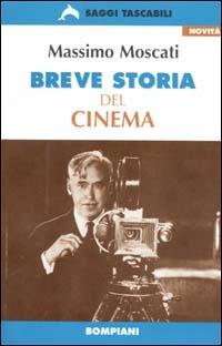 Breve storia del cinema. Guida al cinema mondiale dalle origini ai nostri giorni - Massimo Moscati - Libro Bompiani 1999, Tascabili. Saggi | Libraccio.it