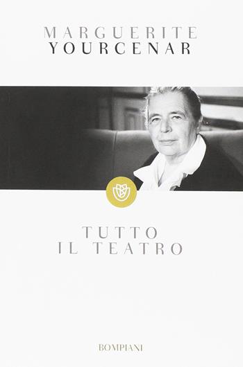Tutto il teatro - Marguerite Yourcenar - Libro Bompiani 1999, I grandi tascabili | Libraccio.it