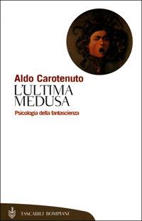 L' ultima medusa - Aldo Carotenuto - Libro Bompiani 2001, Tascabili. Saggi | Libraccio.it
