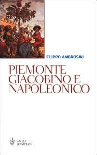 Piemonte giacobino e napoleonico - Filippo Ambrosini - Libro Bompiani 2000, Saggistica | Libraccio.it