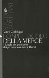 Lo spettacolo della merce. I luoghi del consumo dai passages a Disney World