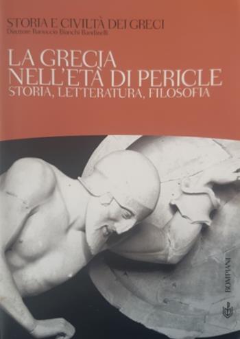 Storia e civiltà dei greci. Vol. 3: La Grecia nell'età di Pericle. Storia, letteratura, filosofia. - Ranuccio Bianchi Bandinelli - Libro Bompiani 2000, Storia e civiltà dei greci | Libraccio.it