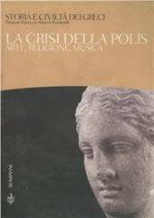 Storia e civiltà dei greci. Vol. 6: La crisi della polis. Arte, religione, musica.