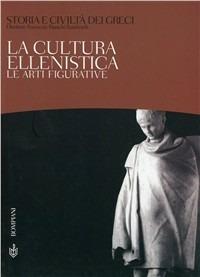 Storia e civiltà dei greci. Vol. 10: La cultura ellenistica. Le arti figurative. - Ranuccio Bianchi Bandinelli - Libro Bompiani 2000, Storia e civiltà dei greci | Libraccio.it