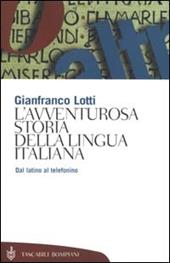 L' avventurosa storia della lingua italiana. Dal latino al telefonino