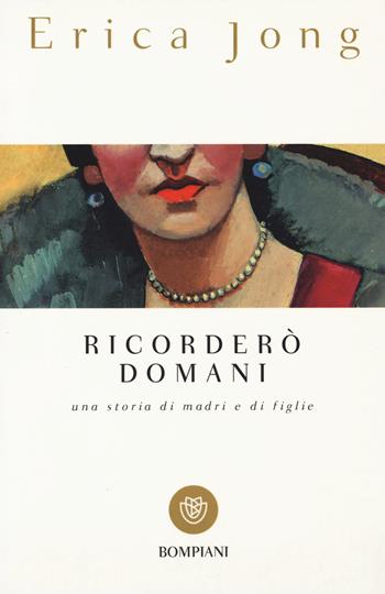 Ricorderò domani. Una storia di madri e di figlie - Erica Jong - Libro Bompiani 2000, I grandi tascabili | Libraccio.it