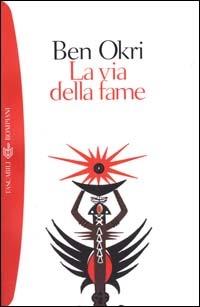 La via della fame - Ben Okri - Libro Bompiani 2000, I grandi tascabili | Libraccio.it
