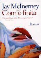 Com'è finita - Jay McInerney - Libro Bompiani 2000, Letteraria | Libraccio.it