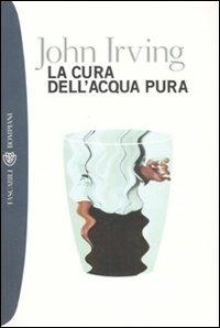 La cura dell'acqua pura - John Irving - Libro Bompiani 2000, Tascabili | Libraccio.it