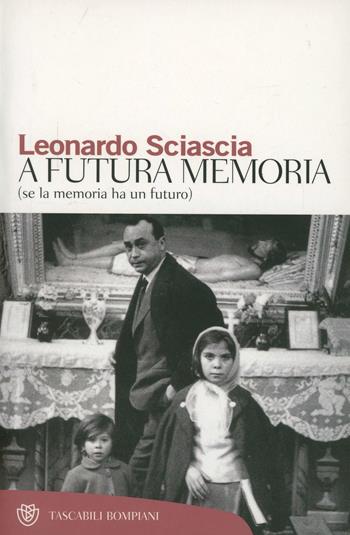 A futura memoria (se la memoria ha un futuro) - Leonardo Sciascia - Libro Bompiani 2000, Tascabili. Saggi | Libraccio.it