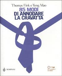 85 modi di annodare la cravatta - Thomas Fink, Yong Mao - Libro Bompiani 2000, Le chiavi. Saggistica | Libraccio.it