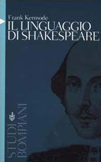 Il linguaggio di Shakespeare - Frank Kermode - Libro Bompiani 2000, Studi Bompiani | Libraccio.it