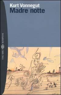 Madre notte - Kurt Vonnegut - Libro Bompiani 2000, I grandi tascabili | Libraccio.it
