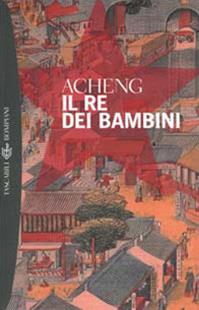 Il re dei bambini - Acheng Zhong - Libro Bompiani 2000, I grandi tascabili | Libraccio.it