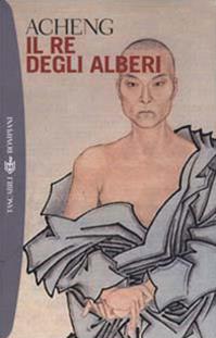 Il re degli alberi - Acheng - Libro Bompiani 2000, I grandi tascabili | Libraccio.it