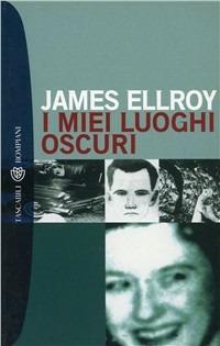 I miei luoghi oscuri - James Ellroy - Libro Bompiani 2000, I grandi tascabili | Libraccio.it
