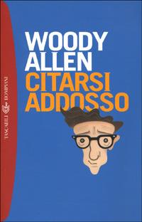 Citarsi addosso - Woody Allen - Libro Bompiani 2000, I grandi tascabili | Libraccio.it
