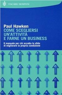 Come scegliersi un'attività e farne un business - Paul Hawken - Libro Bompiani 2000, I grandi tascabili | Libraccio.it