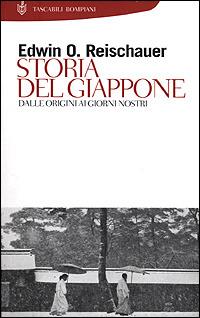 Storia del Giappone. Dalle origini ai giorni nostri - Edwin O. Reischauer - Libro Bompiani 2000, Storia paperback | Libraccio.it