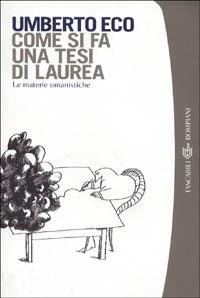 Come si fa una tesi di laurea. Le materie umanistiche - Umberto Eco - Libro Bompiani 2001, I grandi tascabili | Libraccio.it