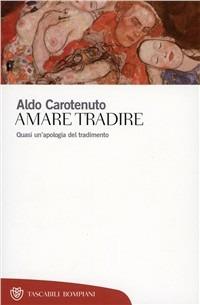 Amare tradire - Aldo Carotenuto - Libro Bompiani 2000, Tascabili. Saggi | Libraccio.it