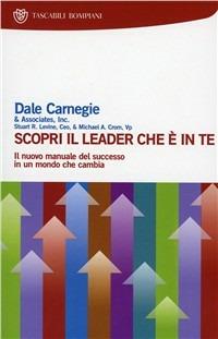 Scopri il leader che è in te - Dale Carnegie - Libro Bompiani 2000, I grandi tascabili | Libraccio.it