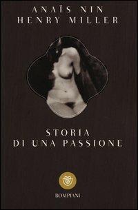 Storia di una passione. Lettere 1932-1953 - Anaïs Nin, Henry Miller - Libro Bompiani 2000, I grandi tascabili | Libraccio.it