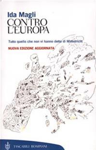 Contro l'Europa. Tutto quello che non vi hanno detto di Maastricht - Ida Magli - Libro Bompiani 2001, Tascabili. Saggi | Libraccio.it