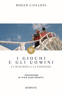 I giochi e gli uomini. La maschera e la vertigine - Roger Caillois - Libro Bompiani 2000, Tascabili. Saggi | Libraccio.it