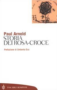 Storia dei Rosa-Croce - Paul Arnold - Libro Bompiani 2000, Tascabili. Saggi | Libraccio.it